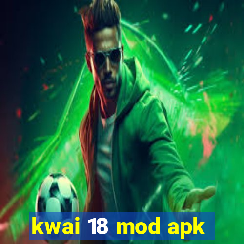 kwai 18 mod apk